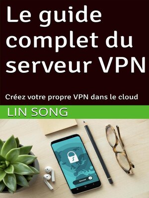 cover image of Le guide complet du serveur VPN